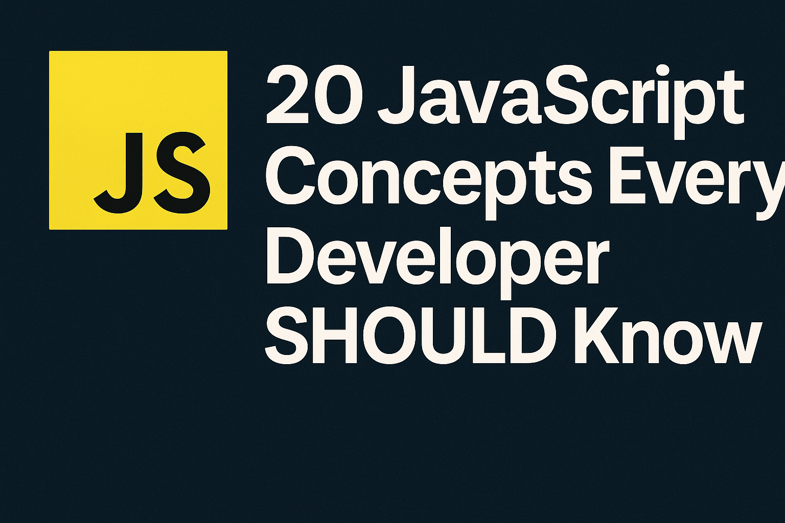 20 Essential JavaScript Concepts Every Developer Should Know For 