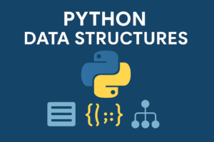 Python Data Structures : Your Toolbox for Building Powerful Programs