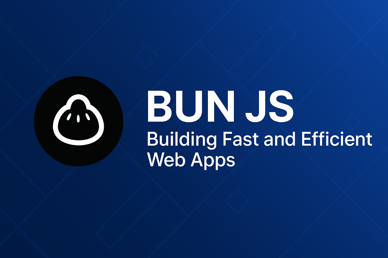 Bun JS : Building Fast and Efficient Web Apps 1 Bun JS : Building Fast and Efficient Web Apps