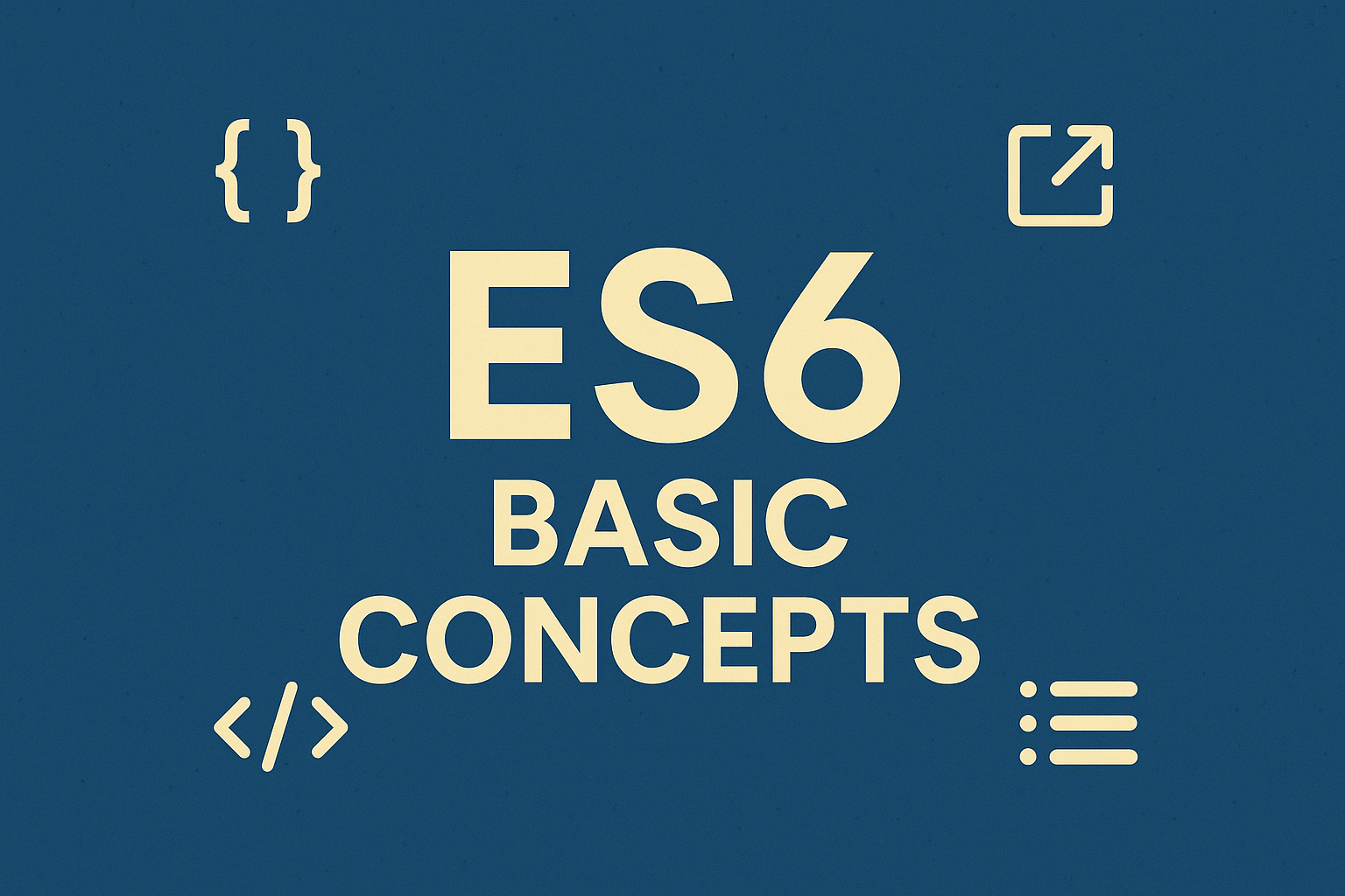 ES6 Basic Concepts 1 ES6 Basic Concepts