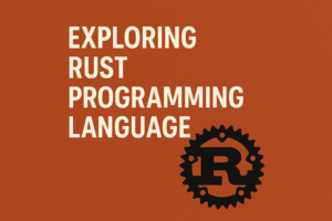 Exploring Rust Programming Language