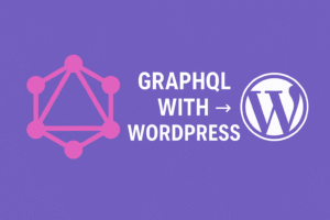 GraphQL with WordPress: Helpful Guide