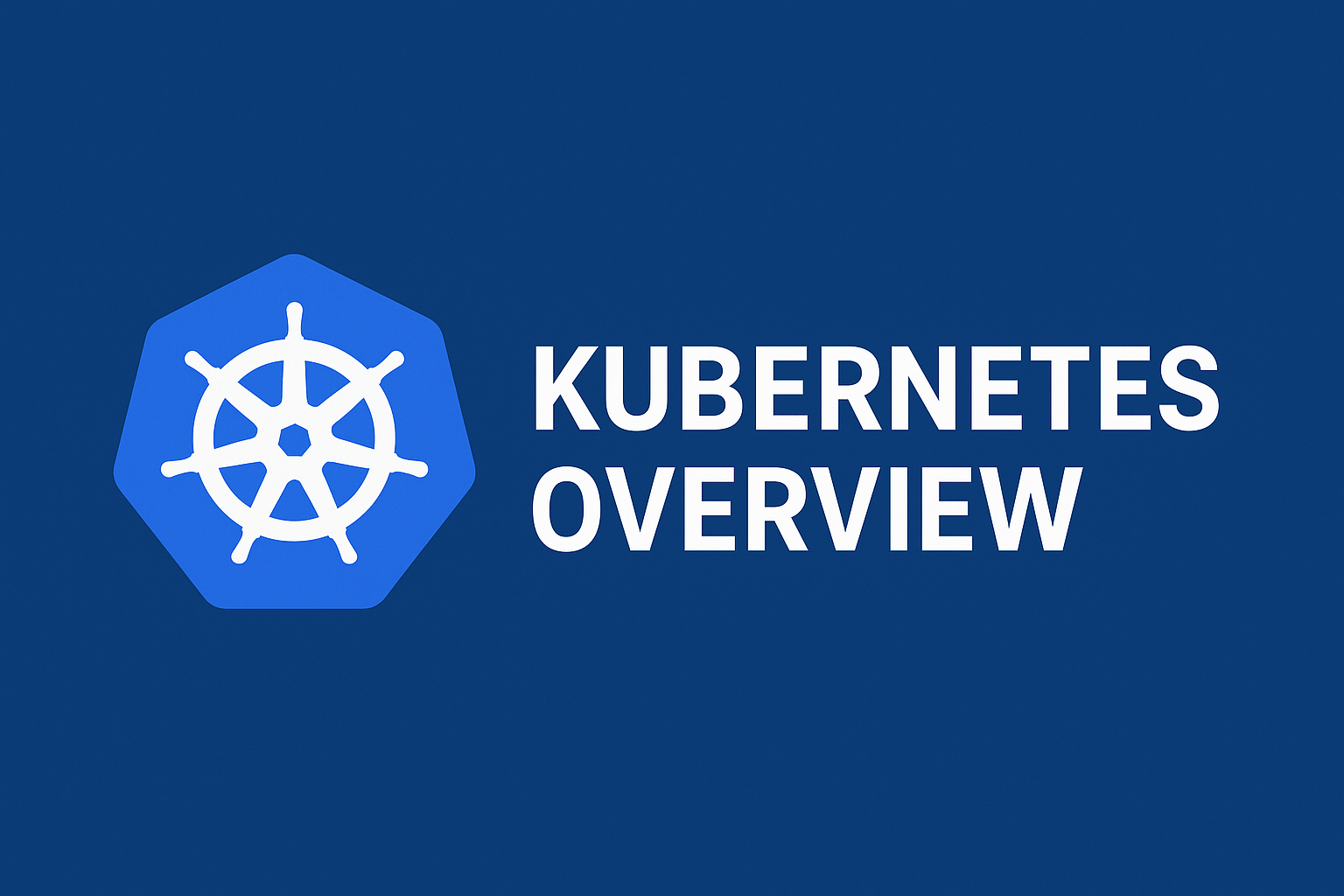 Kubernetes Overview 1 Kubernetes Overview