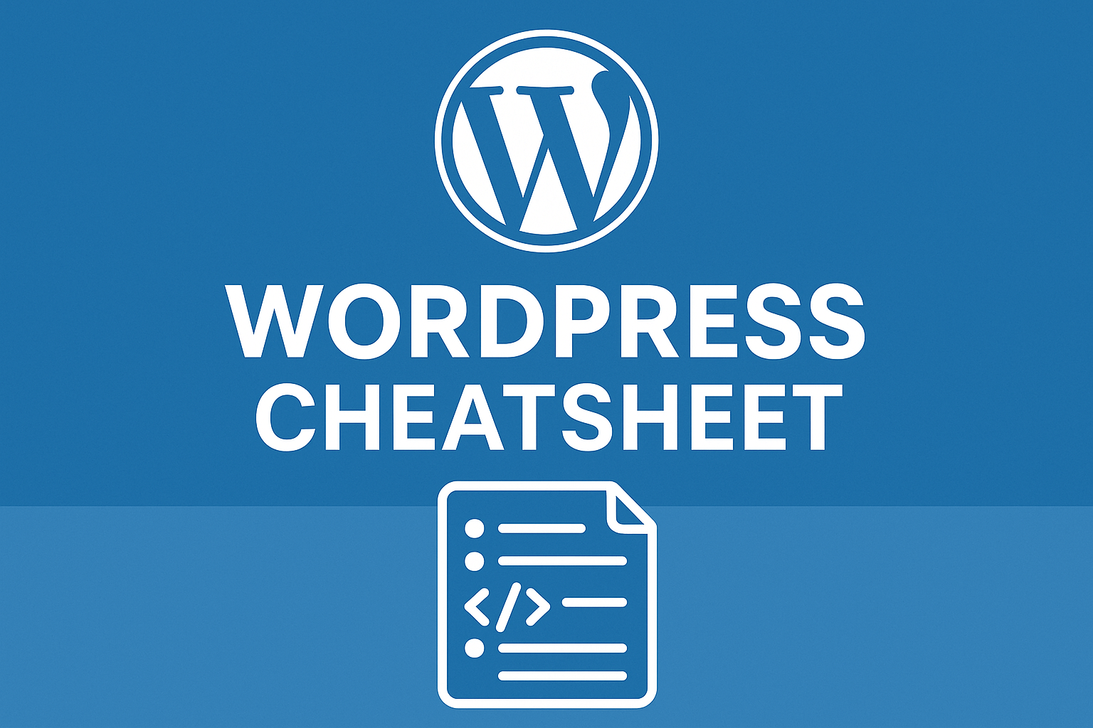 WordPress Cheatsheet: Your Ultimate Guide to Mastering the Art of WordPress