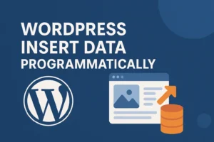 WordPress Insert Data Programmatically: Helpful Guide