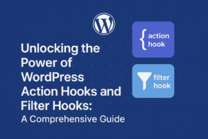 Unlocking the Power of WordPress Action Hooks and Filter Hooks: A Comprehensive Guide