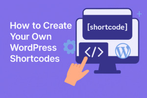 How to Create Your Own WordPress Shortcodes