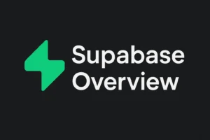 Supabase Overview: The Complete Guide to PostgreSQL-Powered Backend Platform