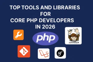 Top Tools and Libraries for Core PHP Developers in 2026